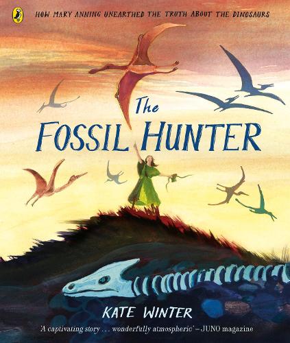 The Fossil Hunter: How Mary Anning unearthed the truth about the dinosaurs Kate Winter 9780241469897 book cover