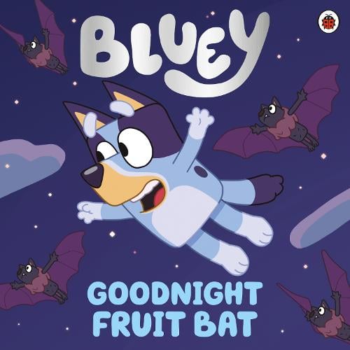 Bluey: Goodnight Fruit Bat - Bluey Bluey 9780241486795 book cover