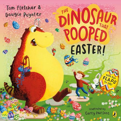 The Dinosaur that Pooped Easter!: An egg-cellent lift-the-flap adventure - The Dinosaur That Pooped Dougie Poynter, Tom Fletcher, Garry Parsons 9780241488812 book cover