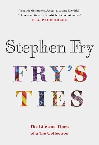 Fry's Ties: Discover the life and ties of Stephen Fry Stephen Fry 9780241493045 book cover