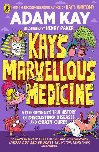 Kay's Marvellous Medicine: A Gross and Gruesome History of the Human Body Adam Kay 9780241508541 book cover