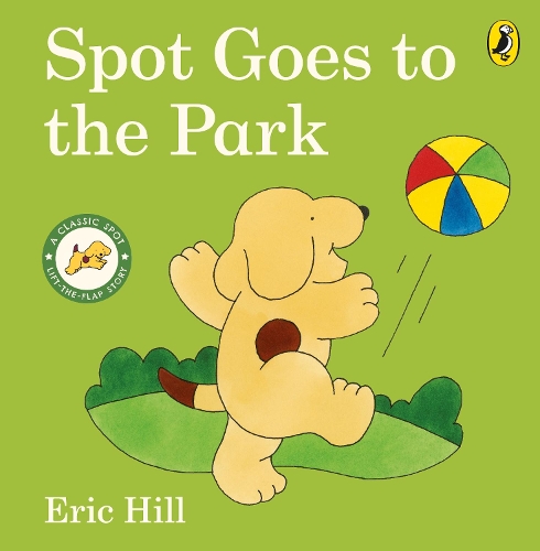 Spot Goes to the Park - Spot - Original Lift The Flap (Board book) Eric Hill 9780241517499 book cover