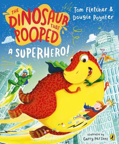 The Dinosaur that Pooped a Superhero - The Dinosaur That Pooped Tom Fletcher, Dougie Poynter, Garry Parsons 9780241531662 book cover
