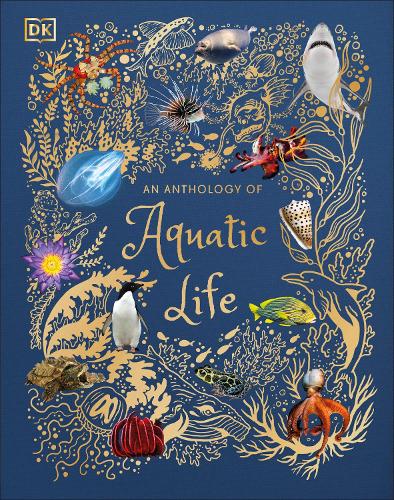 An Anthology of Aquatic Life - DK Children's Anthologies Sam Hume 9780241546321 book cover
