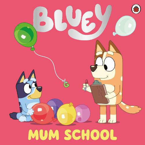 Bluey: Mum School - Bluey Bluey 9780241550663 book cover