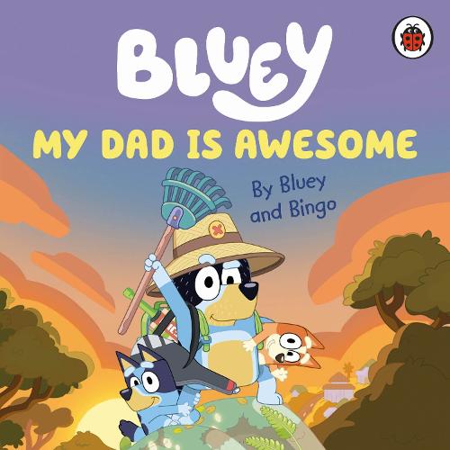 Bluey: My Dad Is Awesome (Board book) Bluey 9780241550670 book cover