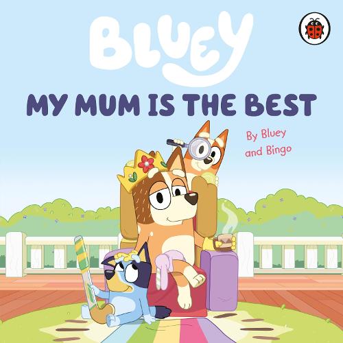 Bluey: My Mum Is the Best - Bluey (Board book) Bluey 9780241550687 book cover