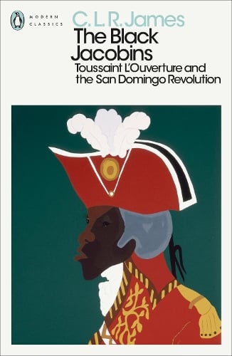 The Black Jacobins: Toussaint L'Ouverture and the San Domingo Revolution - Penguin Modern Classics C L R James, James Walvin 9780241562079 book cover