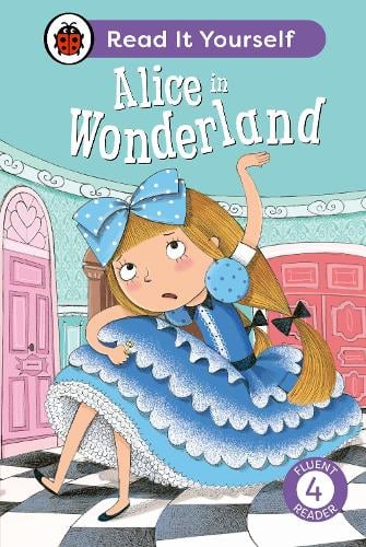 Alice in Wonderland: Read It Yourself - Level 4 Fluent Reader - Read It Yourself Ladybird 9780241563861 book cover