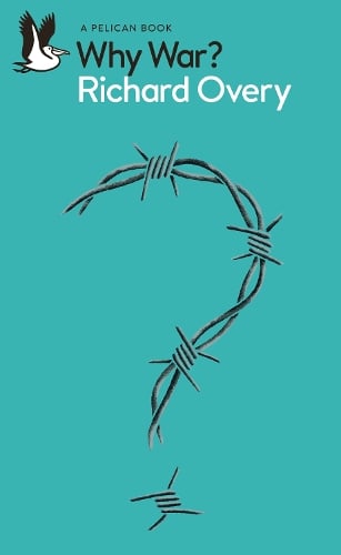 Why War? - Pelican Books Richard Overy 9780241567616 book cover