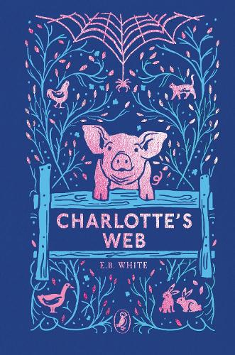 Charlotte's Web: 70th Anniversary Edition - Puffin Clothbound Classics E. B. White, Garth Williams 9780241568811 book cover