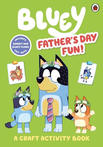 Bluey: Fathers Day Fun!: A Craft Activity Book - Bluey Bluey 9780241574225 book cover
