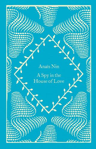A Spy In The House Of Love - Little Clothbound Classics Anaïs Nin 9780241614686 book cover