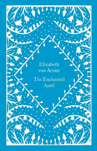 The Enchanted April - Little Clothbound Classics Elizabeth von Arnim, Salley Vickers 9780241619742 book cover