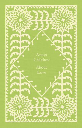 About Love - Little Clothbound Classics Anton Chekhov, Ronald Wilks 9780241619766 book cover