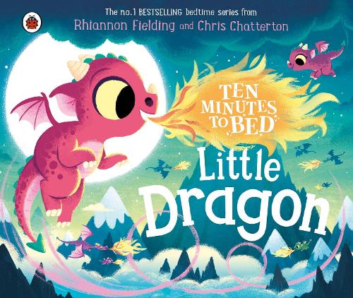 Ten Minutes to Bed: Little Dragon (Board book) Rhiannon Fielding, Chris Chatterton 9780241620342 book cover