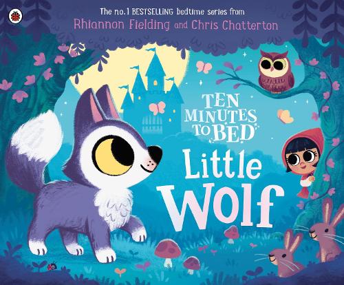 Ten Minutes to Bed: Little Wolf - Ten Minutes to Bed Rhiannon Fielding, Chris Chatterton 9780241620496 book cover