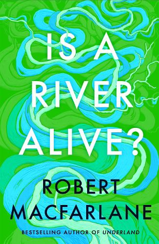 Is a River Alive? Robert Macfarlane 9780241624814 book cover