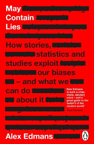 May Contain Lies: How Stories, Statistics and Studies Exploit Our Biases - And What We Can Do About It Alex Edmans 9780241630181 book cover