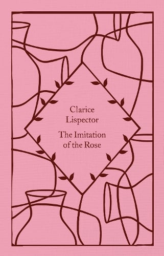 The Imitation of the Rose - Little Clothbound Classics Clarice Lispector, Katrina Dodson, Benjamin Moser 9780241630846 book cover