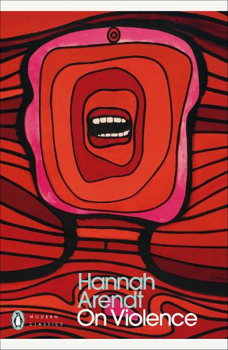 On Violence - Penguin Modern Classics Hannah Arendt, Lyndsey Stonebridge 9780241631645 book cover