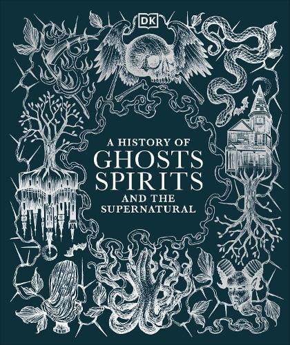 A History of Ghosts, Spirits and the Supernatural - DK A History of DK 9780241634318 book cover