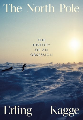 The North Pole: The History of an Obsession Erling Kagge 9780241645833 book cover