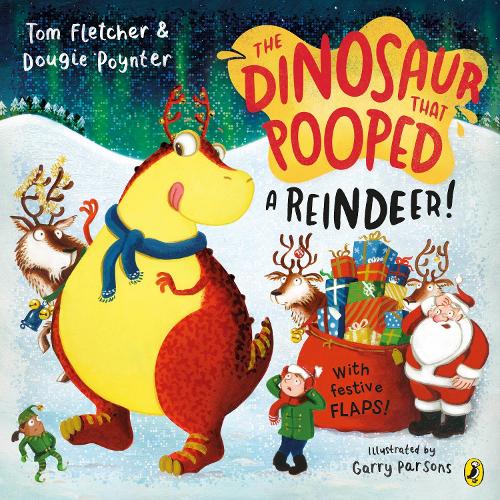 The Dinosaur that Pooped a Reindeer!: A festive lift-the-flap adventure - The Dinosaur That Pooped Tom Fletcher, Dougie Poynter, Garry Parsons 9780241649077 book cover
