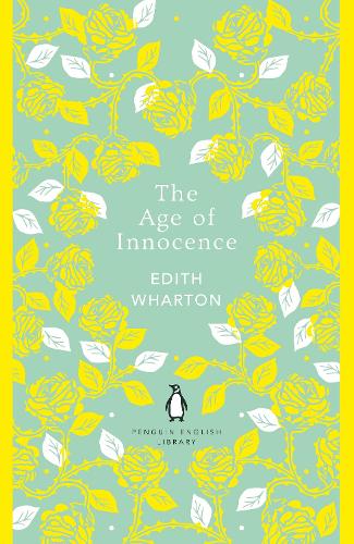 The Age of Innocence - The Penguin English Library Edith Wharton, Cynthia Wolff, Laura Quinn 9780241652688 book cover