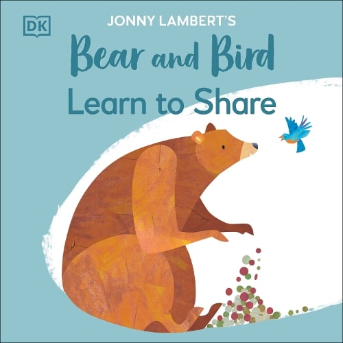 Jonny Lambert's Bear and Bird: Learn to Share - The Bear and the Bird Jonny Lambert 9780241655375 book cover