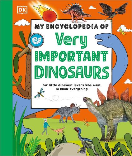 My Encyclopedia of Very Important Dinosaurs: For Little Dinosaur Lovers Who Want to Know Everything - My Very Important Encyclopedias DK 9780241656549 book cover