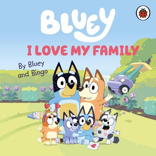 Bluey: I Love My Family - Bluey (Board book) Bluey 9780241656655 book cover