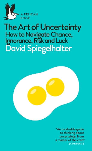 The Art of Uncertainty: How to Navigate Chance, Ignorance, Risk and Luck - Pelican Books David Spiegelhalter 9780241658635 book cover