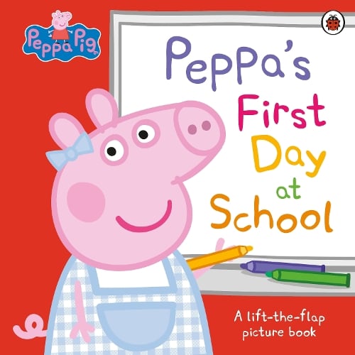 Peppa Pig: Peppas First Day at School: A Lift-the-Flap Picture Book - Peppa Pig Peppa Pig 9780241659540 book cover