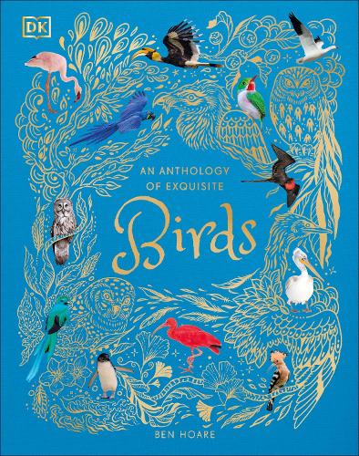 An Anthology of Exquisite Birds - DK Children's Anthologies Ben Hoare 9780241674963 book cover