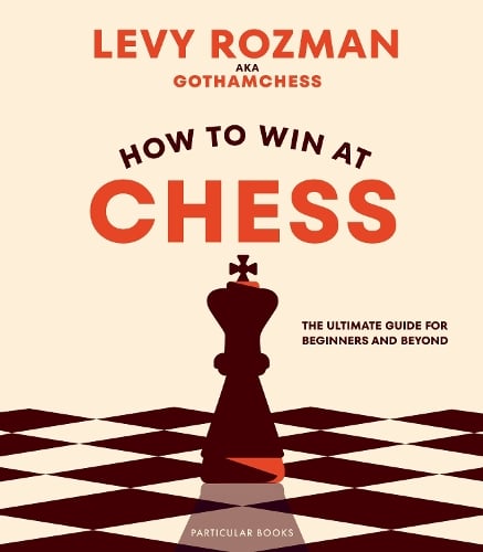 How to Win At Chess: The Ultimate Guide for Beginners and Beyond Levy Rozman, GothamChess 9780241676738 book cover