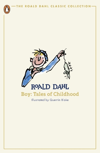 Boy: Tales of Childhood - The Roald Dahl Classic Collection Roald Dahl, Quentin Blake 9780241677292 book cover