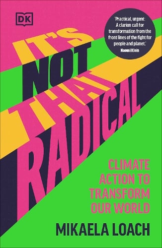 It's Not That Radical: Climate Action to Transform Our World Mikaela Loach 9780241680353 book cover