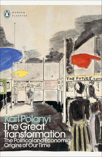 The Great Transformation: The Political and Economic Origins of Our Time - Penguin Modern Classics Karl Polanyi 9780241685556 book cover