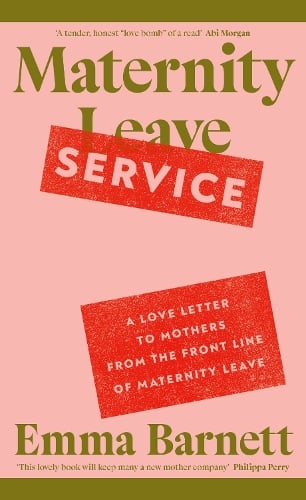 Maternity Service: A Love Letter to Mothers from the Front Line of Maternity Leave Emma Barnett 9780241696392 book cover