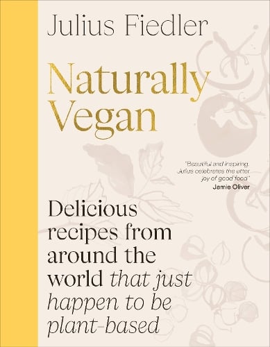 Naturally Vegan: Delicious Recipes from Around the World That Just Happen to Be Plant-based Julius Fiedler 9780241698686 book cover