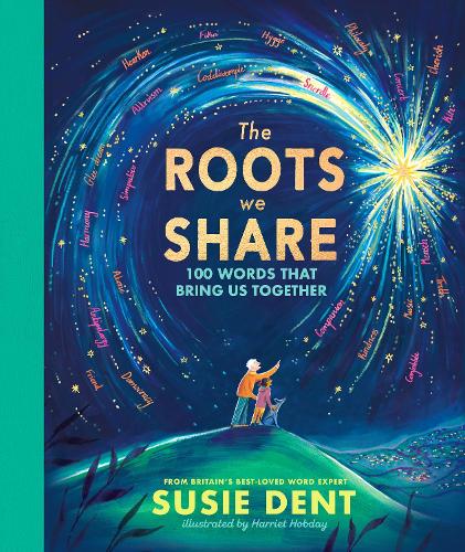 The Roots We Share: 100 Words That Bring Us Together Susie Dent, Harriet Hobday 9780241717820 book cover