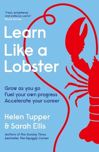 Learn Like a Lobster: Grow as you go, fuel your own progress, accelerate your career Helen Tupper, Sarah Ellis 9780241718957 book cover