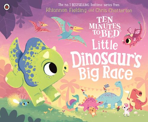 Ten Minutes to Bed: Little Dinosaur's Big Race - Ten Minutes to Bed (Board book) Rhiannon Fielding, Chris Chatterton 9780241720042 book cover