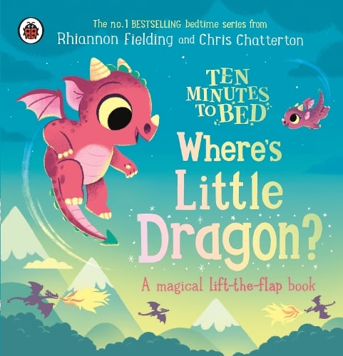 Ten Minutes to Bed: Where's Little Dragon?: A magical lift-the-flap book - Ten Minutes to Bed (Board book) Ladybird, Rhiannon Fielding, Chris Chatterton 9780241720684 book cover