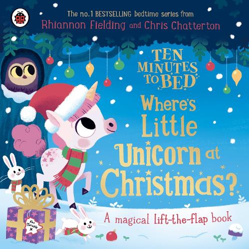 Ten Minutes to Bed: Where's Little Unicorn at Christmas?: A magical lift-the-flap book - Ten Minutes to Bed (Board book) Rhiannon Fielding, Chris Chatterton 9780241720707 book cover