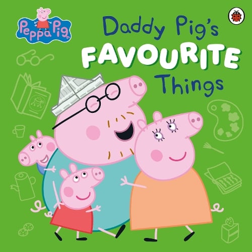 Peppa Pig: Daddy Pigs Favourite Things - Peppa Pig Peppa Pig 9780241721896 book cover
