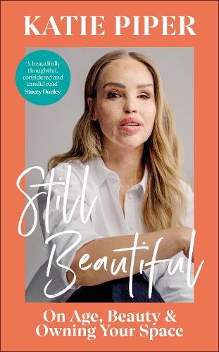Still Beautiful: On Age, Beauty and Owning Your Space Katie Piper 9780241722596 book cover