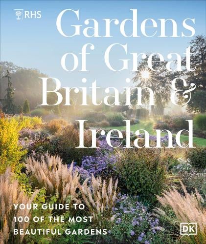 RHS Gardens of Great Britain and Ireland: Your Guide to 100 of the Most Beautiful Gardens Royal Horticultural Society 9780241722602 book cover