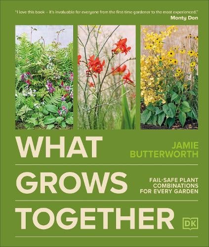 What Grows Together: Fail-safe Plant Combinations for Every Garden Jamie Butterworth 9780241723074 book cover